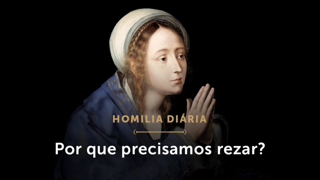 Homilia Diária | A necessidade da oração (Sábado da 6ª Semana da Páscoa)