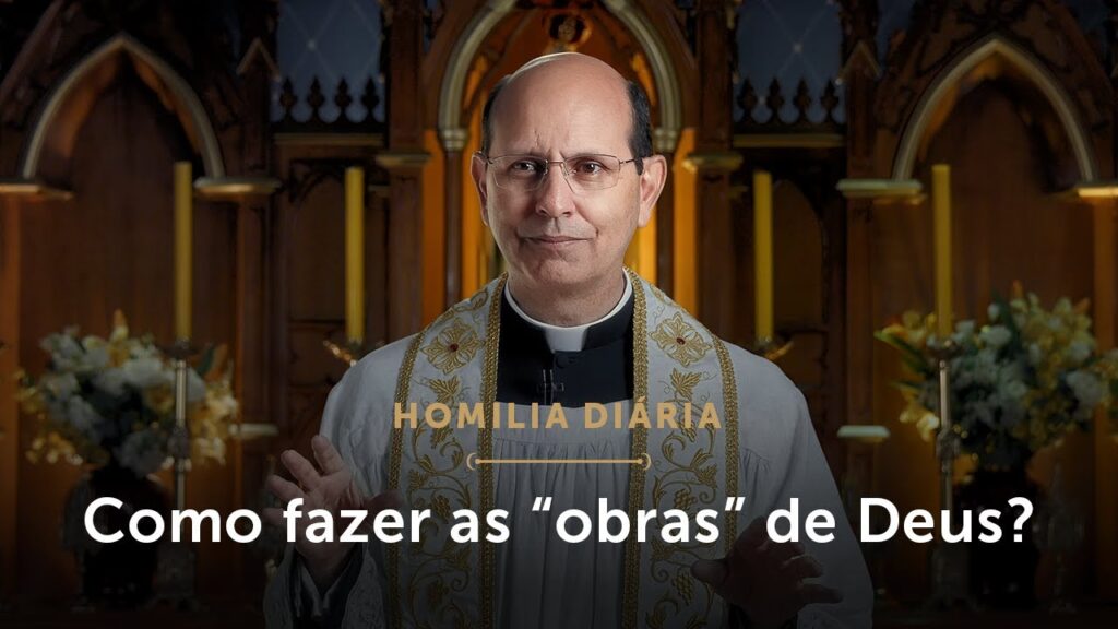 Homilia Diária | Como realizar as “obras” de Deus? (Segunda-feira da 3.ª Semana da Páscoa)