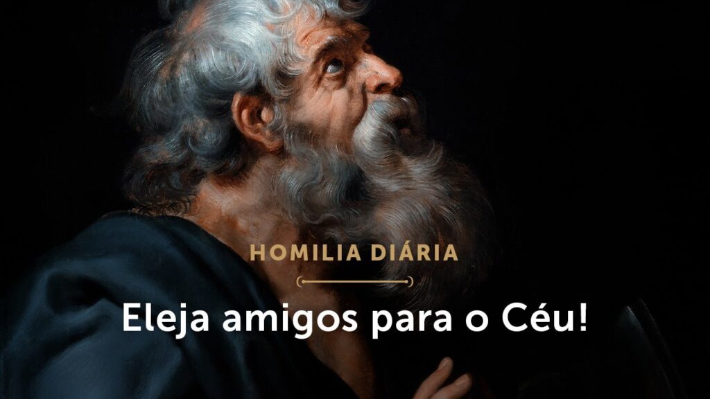 Homilia Diária | Eleja amigos para o Céu! (Festa de São Matias, Apóstolo)