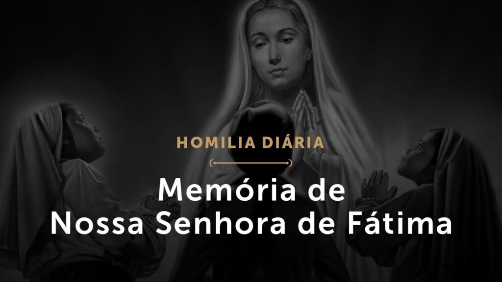 Homilia Diária | Memória de Nossa Senhora de Fátima