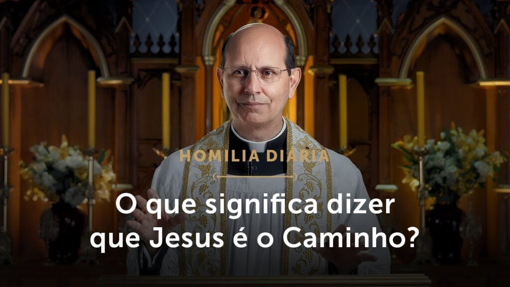 Homilia Diária | Por que Jesus é o Caminho? (Sexta-feira da 4.ª Semana da Páscoa)