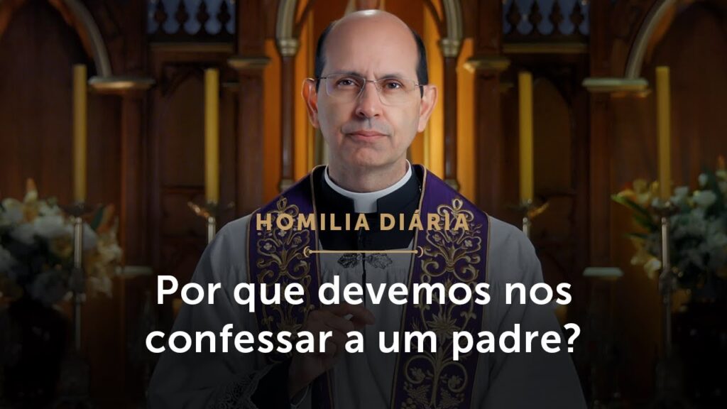 Homilia Diária | Por que devemos nos confessar a um padre? (Terça-feira da 3.ª Semana da Quaresma)