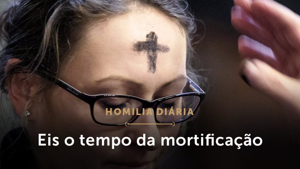 Homilia Diária | Quaresma, tempo de mortificação (Quarta-feira de Cinzas)