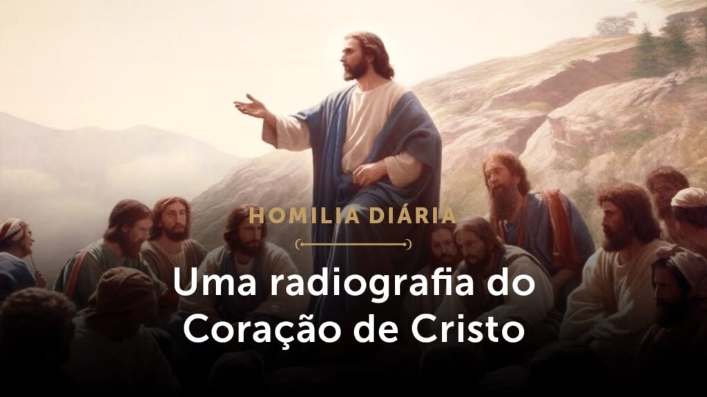 Homilia Diária | Uma “radiografia” do Coração de Jesus (Segunda-feira da 10.ª Semana do Tempo Comum)