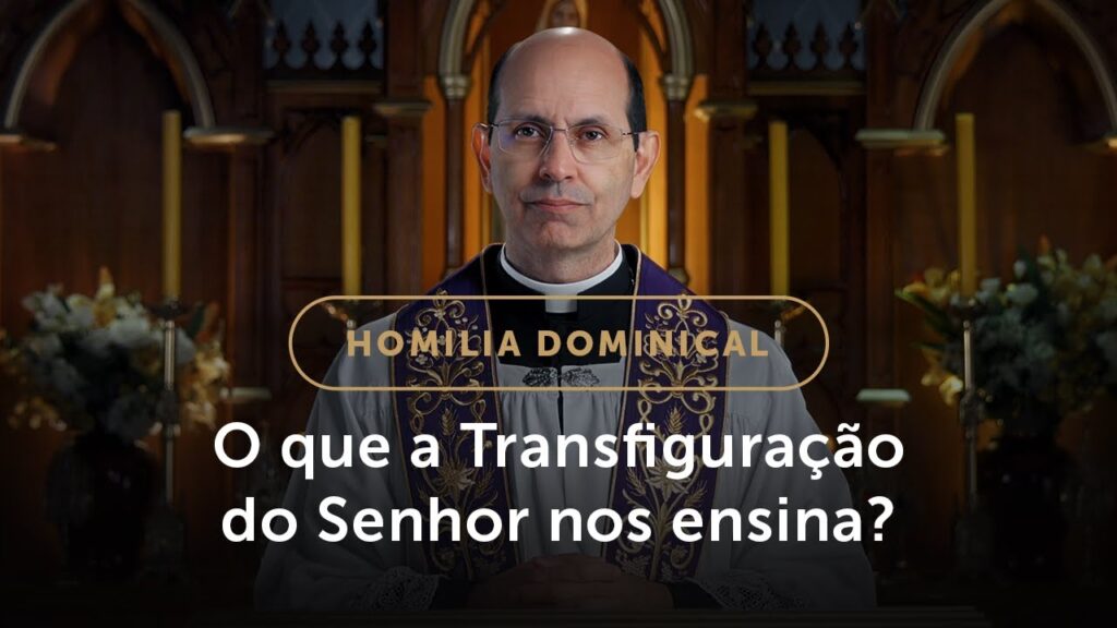 Homilia Dominical | A Transfiguração do Senhor e as nossas “transfigurações” (2.º Dom. da Quaresma)