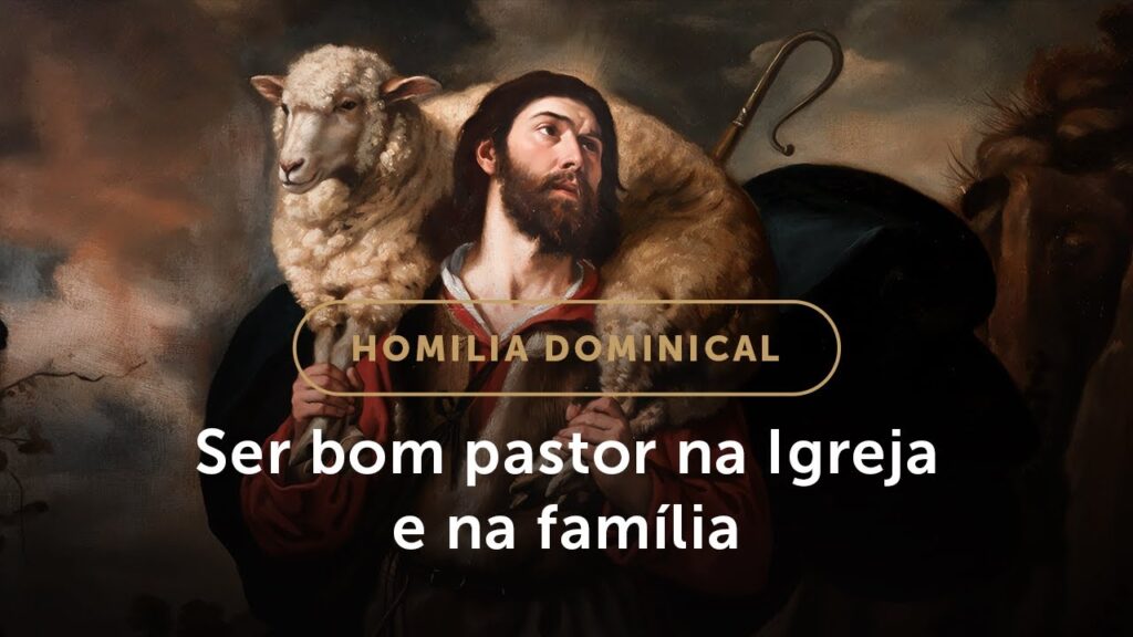 Homilia Dominical | O pastoreio no sacerdócio e na família (4º Domingo da Páscoa)