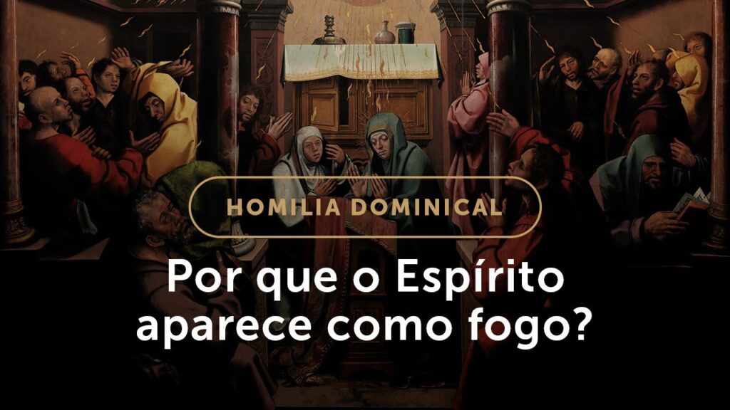 Homilia | O que o fogo do Espírito Santo faz em nós? (Solenidade de Pentecostes)