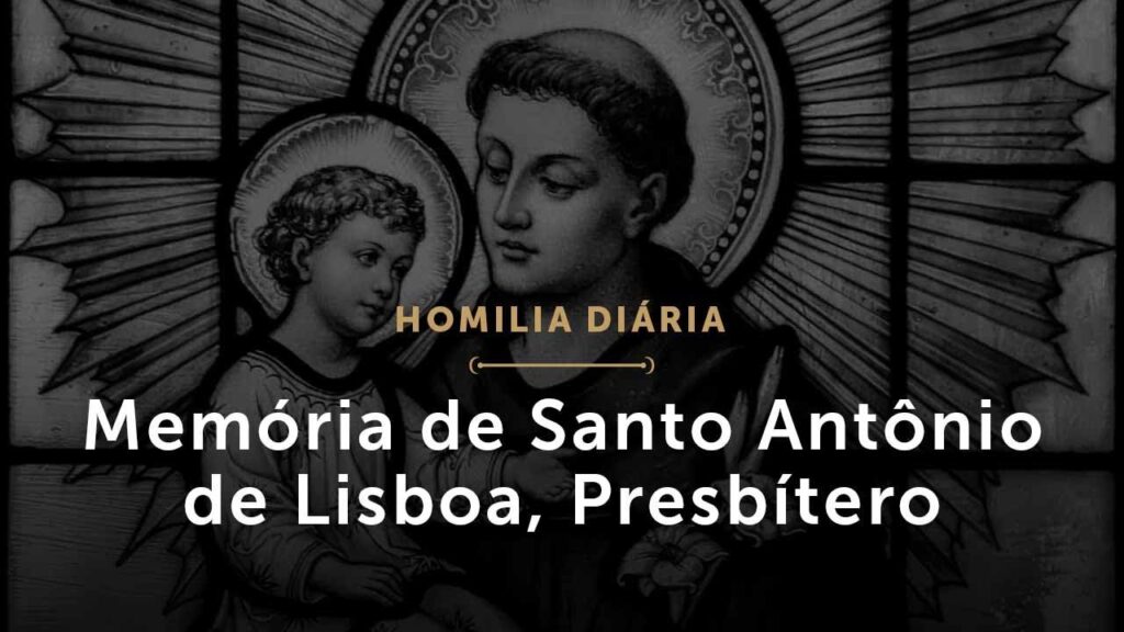 Memória de Santo Antônio de Lisboa, Presbítero (Homilia Diária.1499)