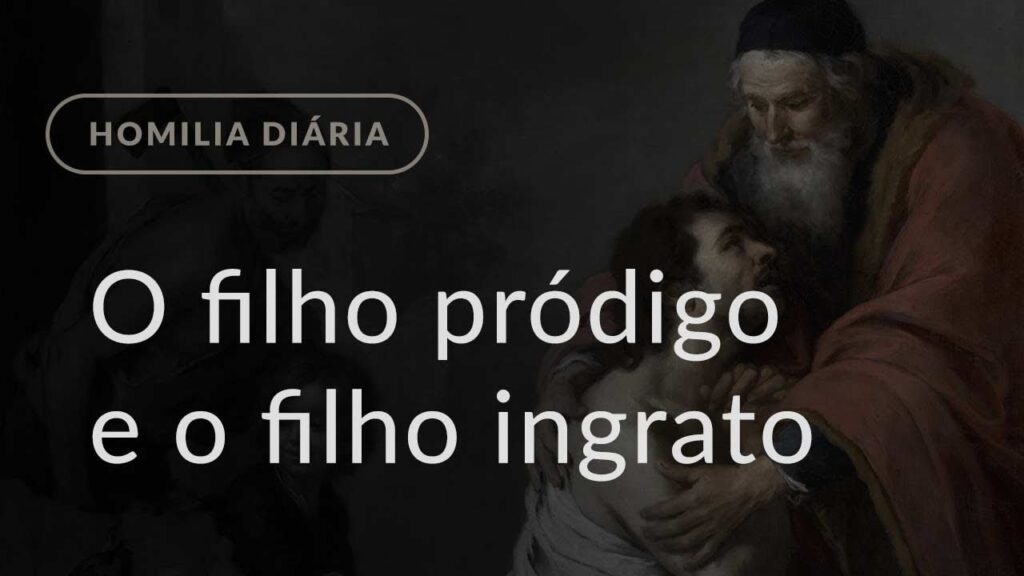 O filho pródigo e o filho ingrato (Homilia Diária.1115: Sábado da 2.ª Semana da Quaresma)