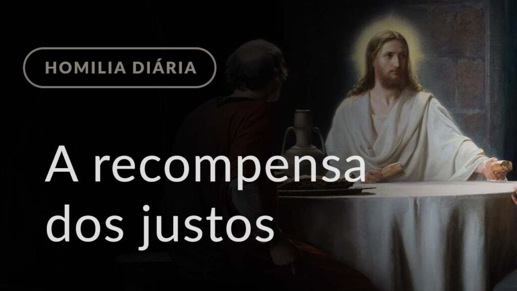 A recompensa dos justos (Homilia Diária.996: Segunda-feira da 31.ª Semana do Tempo Comum)