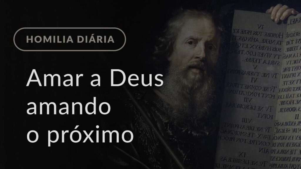 Amar a Deus amando o próximo (Homilia Diária.1426: Sexta-feira da 3.ª Semana da Quaresma)