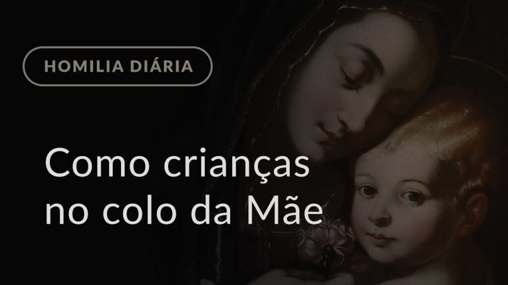 Como crianças no colo da Mãe (Homilia Diária.929: Sábado da 19.ª Semana do Tempo Comum)