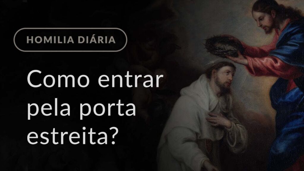 Como entrar pela porta estreita? (Homilia Diária.992: Quarta-feira da 30.ª Semana do Tempo Comum)