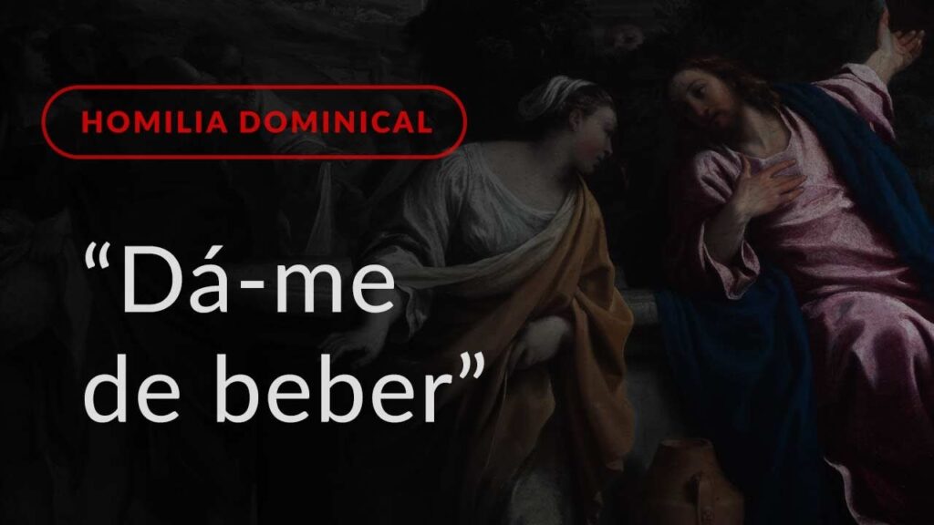 “Dá-me de beber” (Homilia Dominical.496: 3.º Domingo da Quaresma)