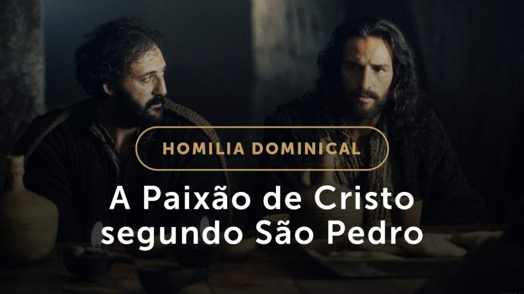 Domingo de Ramos (2021) | A Paixão de Cristo segundo São Pedro (Homilia #550)