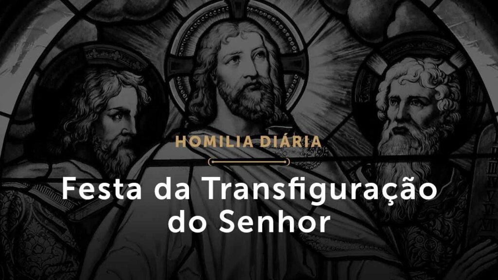 Festa da Transfiguração do Senhor (Homilia Diária.1545)