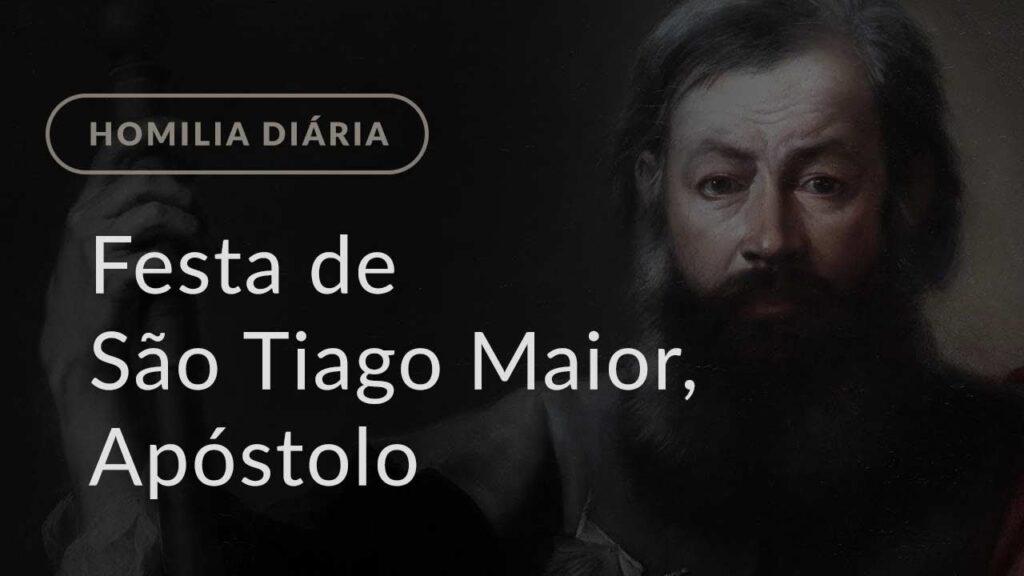 Festa de São Tiago Maior, Apóstolo (Homilia Diária.1221)