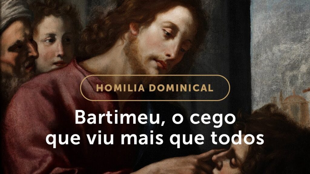 Homilia | Bartimeu, o cego que viu mais que todos (30.º Domingo do Tempo Comum)