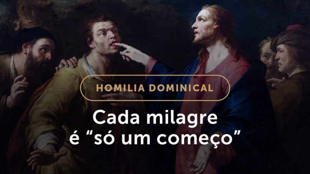 Homilia | Cada milagre é “só um começo” (23.º Domingo do Tempo Comum)