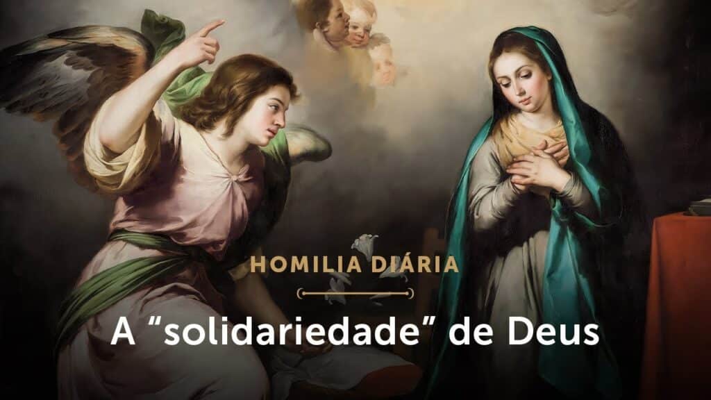 Homilia | Deus veio à nossa miséria para nos dar sua felicidade (Solenidade da Anunciação do Senhor)