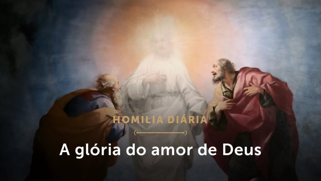 Homilia Diária | A glória de Deus e seu amor por nós (Festa da Transfiguração do Senhor)