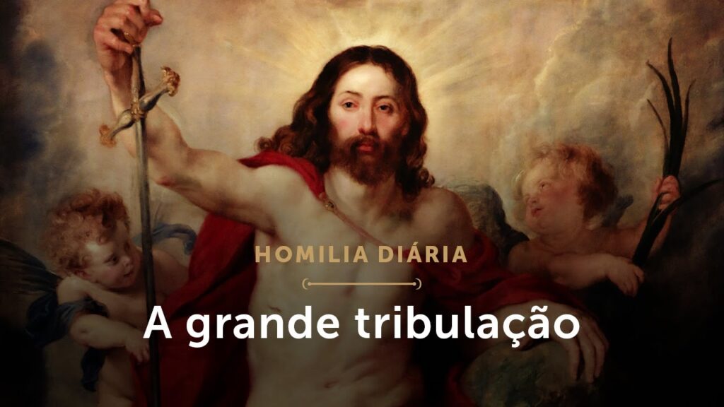 Homilia Diária | A grande tribulação (Sexta-feira da 34.ª Semana do Tempo Comum)