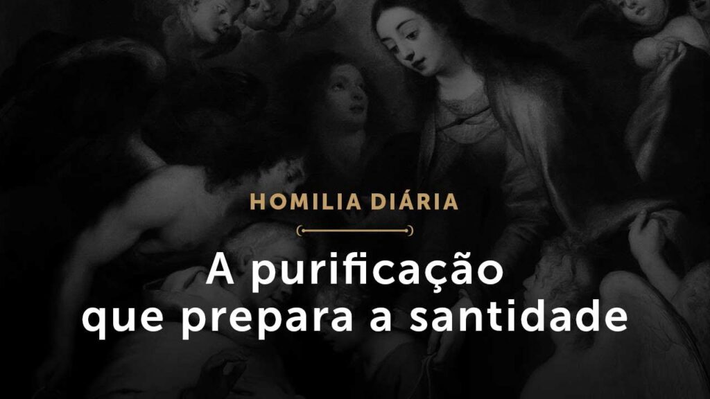 Homilia Diária: A purificação que prepara a santidade (1686: 18 de janeiro de 2021)