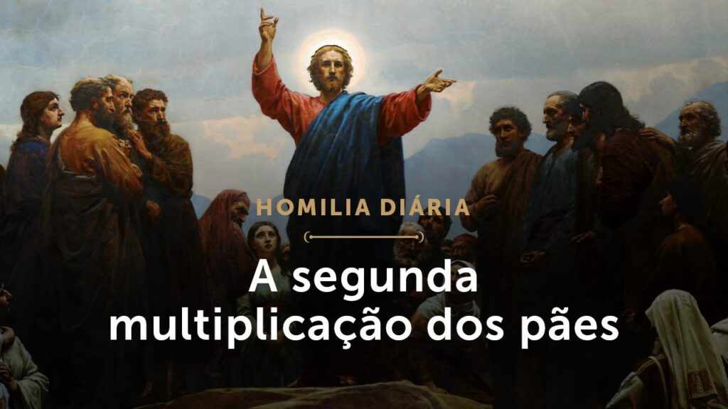 Homilia Diária | A segunda multiplicação dos pães (Sábado da 5.ª Semana do Tempo Comum)