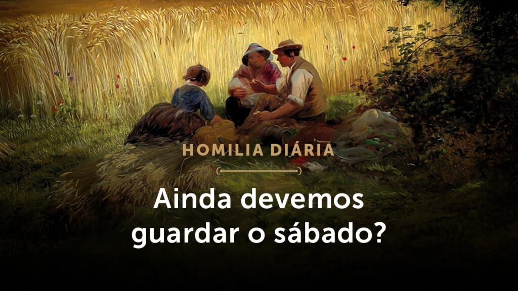 Homilia Diária | Ainda devemos guardar o sábado? (Terça-feira da 2.ª Semana do Tempo Comum)