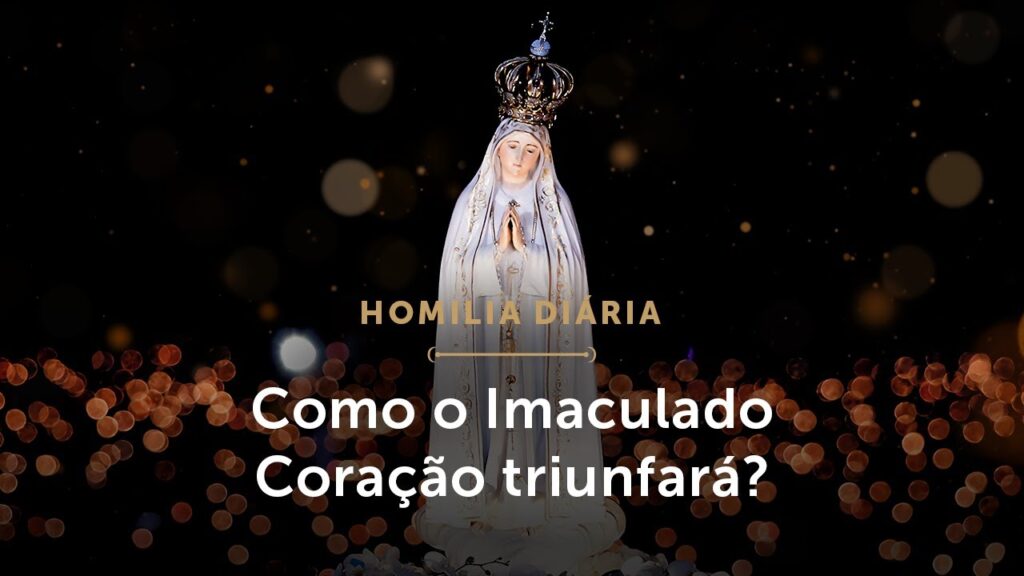 Homilia Diária | Como acontecerá o triunfo do Imaculado Coração? (Mem. de Nossa Senhora de Fátima)