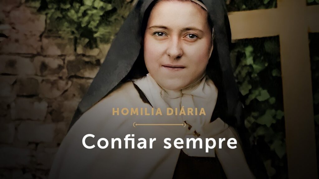 Homilia Diária | Confiar sempre (Memória de Santa Teresinha do Menino Jesus e da Sagrada Face)