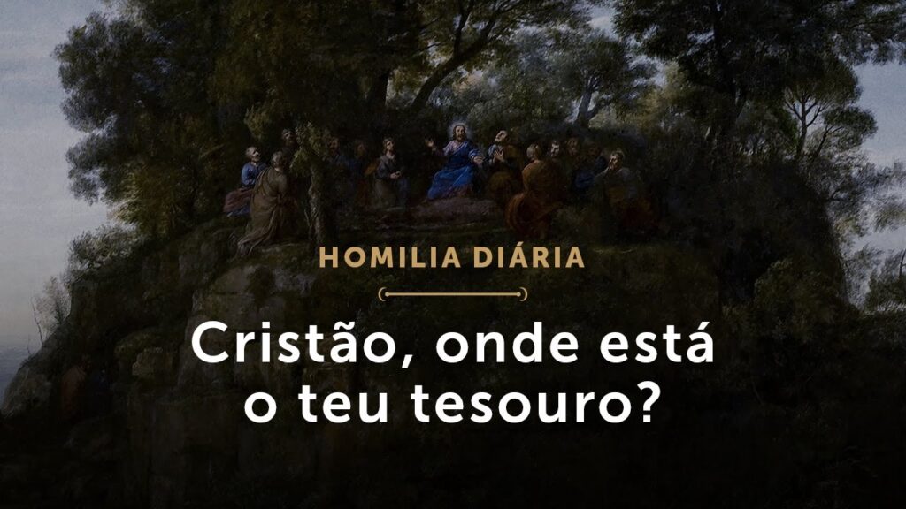 Homilia Diária | Cristão, onde está o teu tesouro? (Sexta-feira da 11.ª Semana do Tempo Comum)