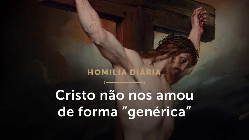 Homilia Diária | Cruz, uma loucura de amor por mim (Sexta-feira da Semana Santa)