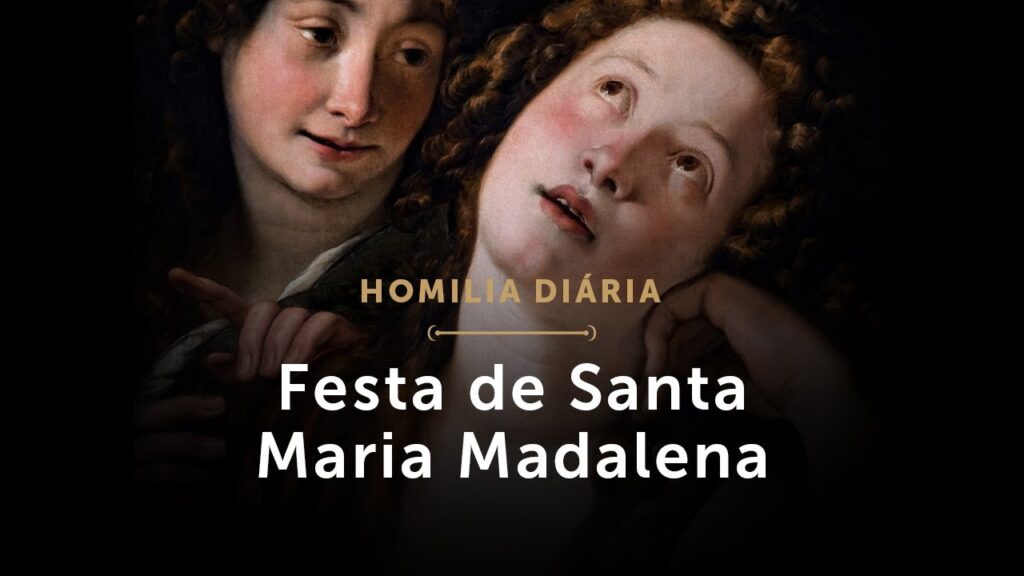 Homilia Diária | Festa de Santa Maria Madalena