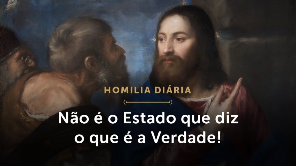 Homilia Diária | Não cabe ao Estado dizer o que é a verdade! (Terça-feira da 9.ª Semana do T. Comum)