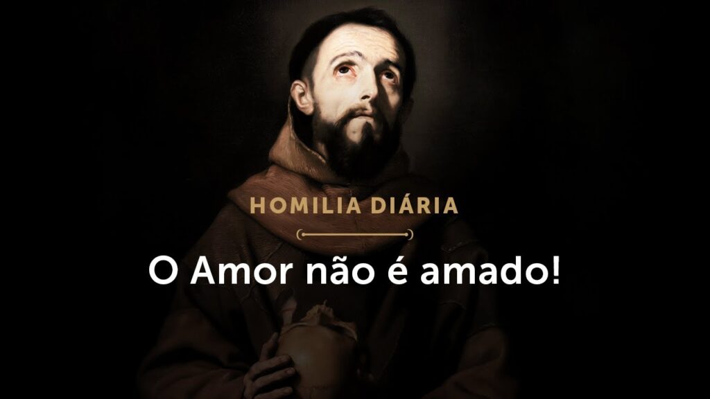 Homilia Diária | O Amor não é amado! (Memória de São Francisco de Assis)