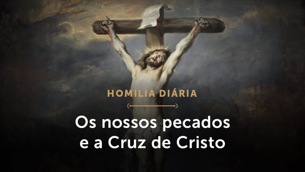 Homilia Diária | O efeito dos nossos pecados na crucificação (Segunda-feira da 9.ª Sem. do T. Comum)