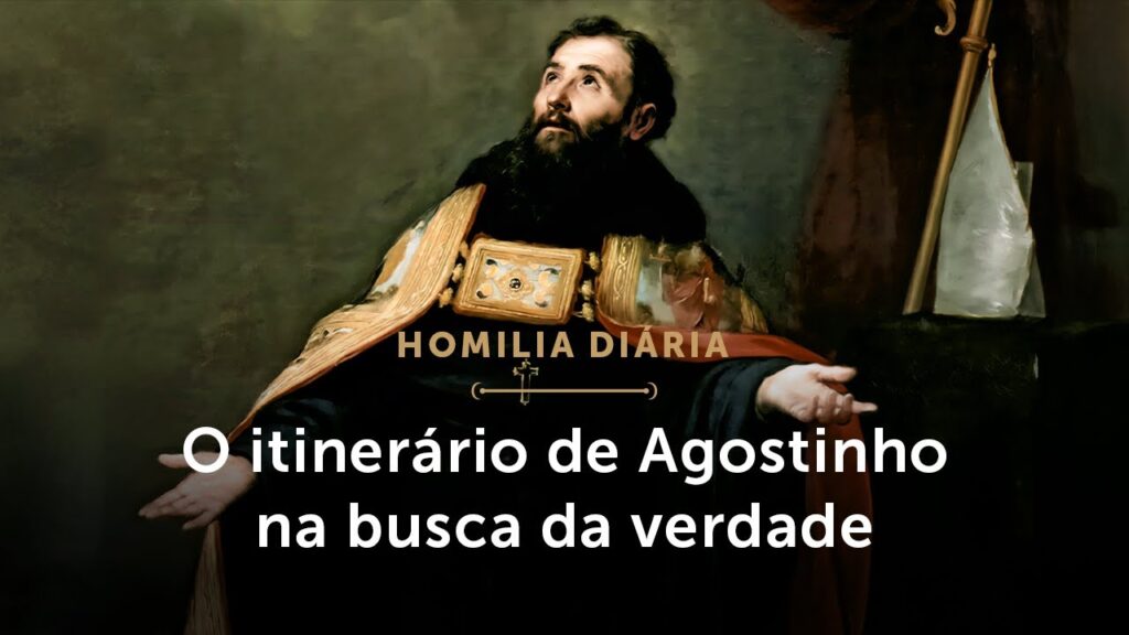 Homilia Diária | O itinerário de Agostinho na busca da Verdade (Memória de Santo Agostinho)