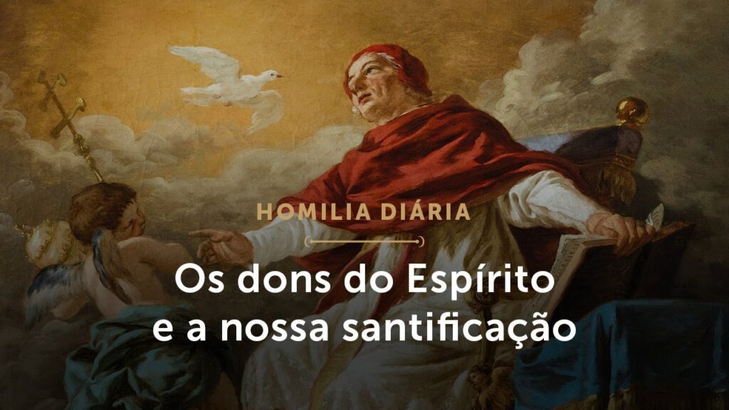 Homilia Diária | Os dons do Espírito e a nossa santificação (Sexta-feira da 6.ª Semana da Páscoa)