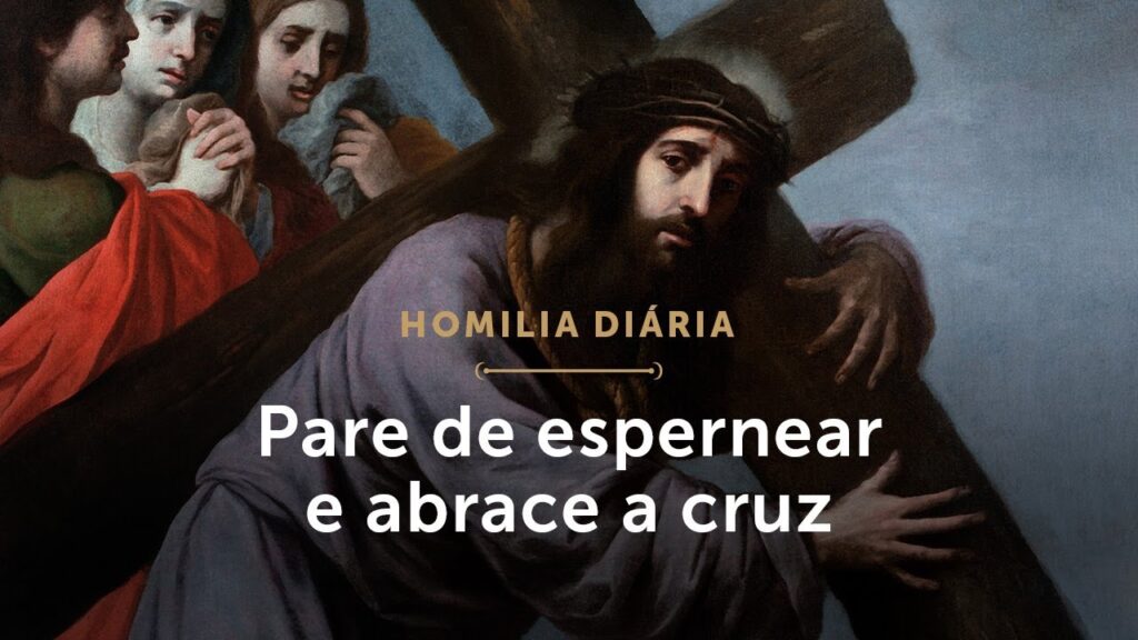 Homilia Diária | Pare de espernear e abrace a cruz (Quinta-feira depois das Cinzas)