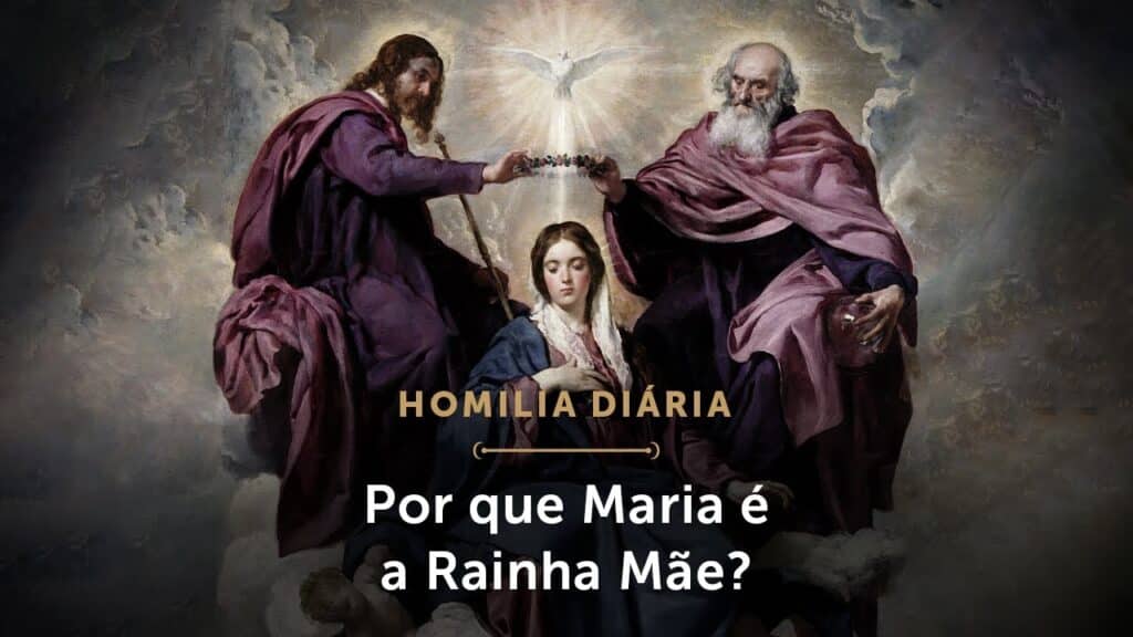 Homilia Diária | Por que Maria é a Rainha Mãe? (Memória de Nossa Senhora Rainha)