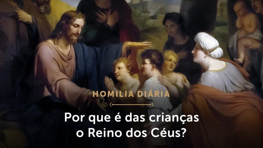 Homilia Diária | Por que é das crianças o Reino dos Céus? (Sábado da 19.ª Semana do Tempo Comum)