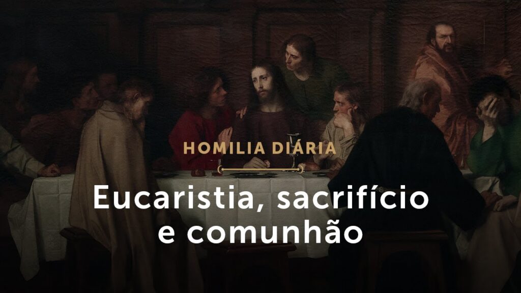 Homilia Diária | Quinta-feira Santa – Eucaristia, sacrifício e comunhão