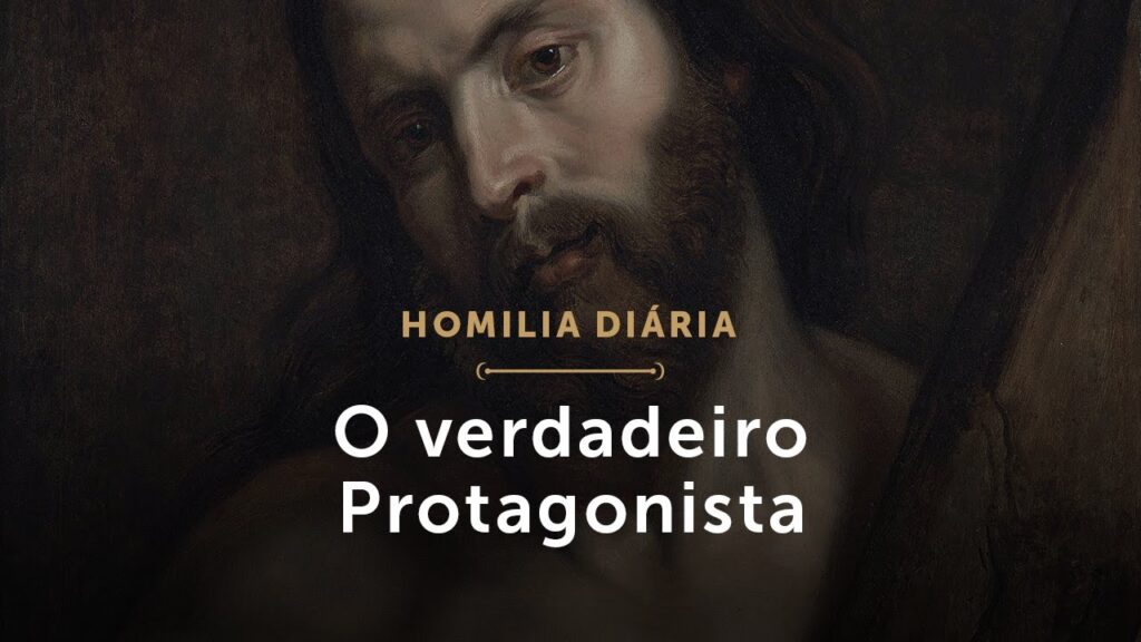 Homilia Diária | Sábado da 5.ª Semana da Quaresma – O verdadeiro Protagonista