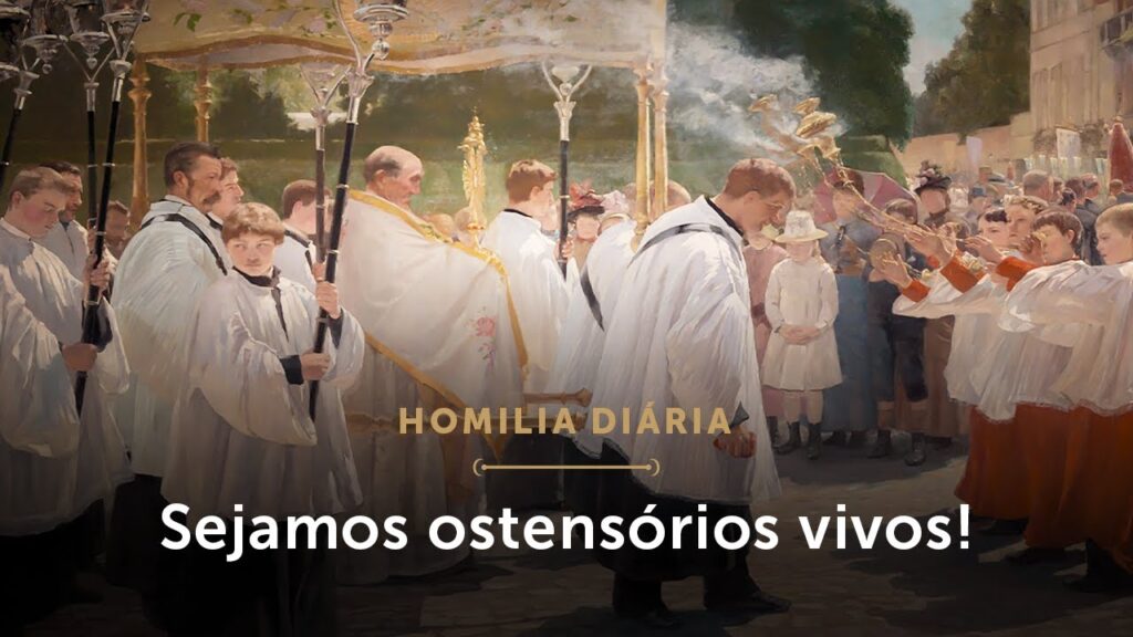 Homilia Diária | Sejamos ostensórios vivos de Cristo! (Solenidade do Corpo e Sangue de Cristo)