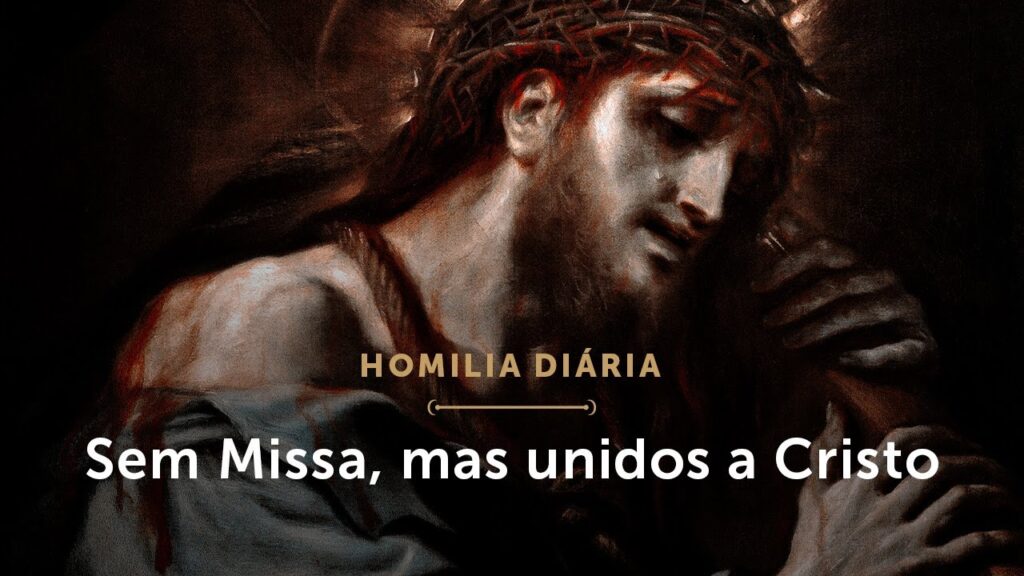 Homilia Diária | Sem Missa, mas unidos a Cristo (Sexta-feira Santa)