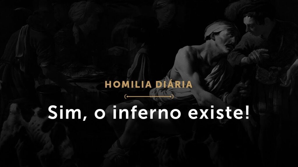 Homilia Diária: Sim, o inferno existe! (1725: 4 de março de 2021)