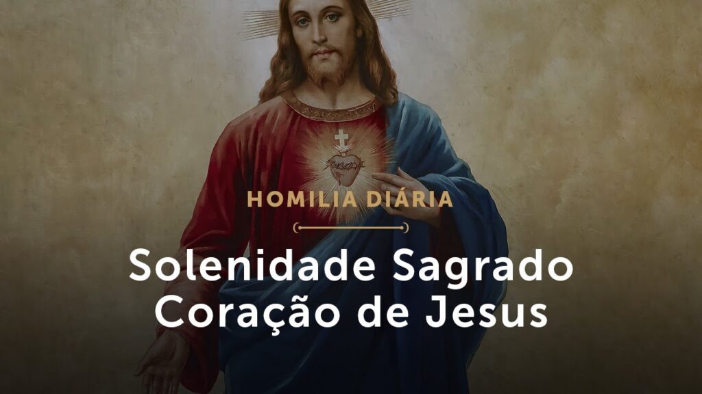 Homilia Diária | Solenidade do Sagrado Coração de Jesus