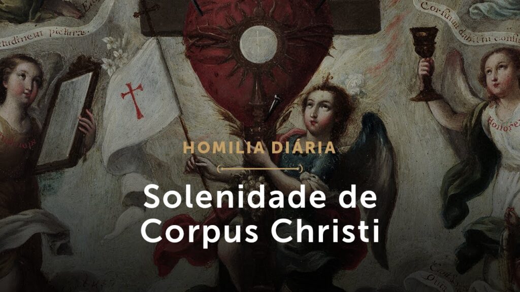 Homilia Diária | Solenidade do Santíssimo Corpo e Sangue de Cristo