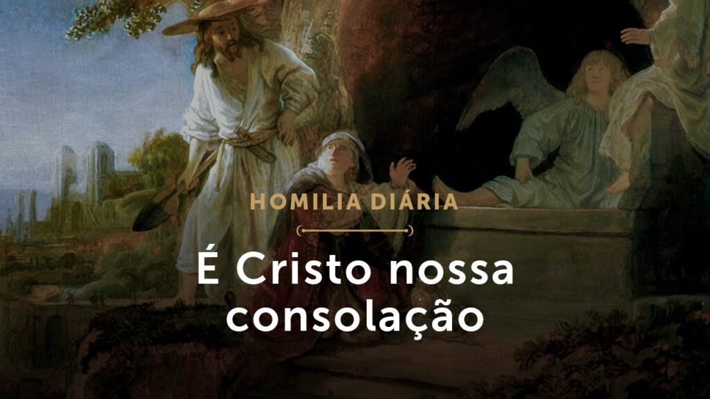 Homilia Diária | Terça-feira da Oitava da Páscoa – É Cristo nossa consolação